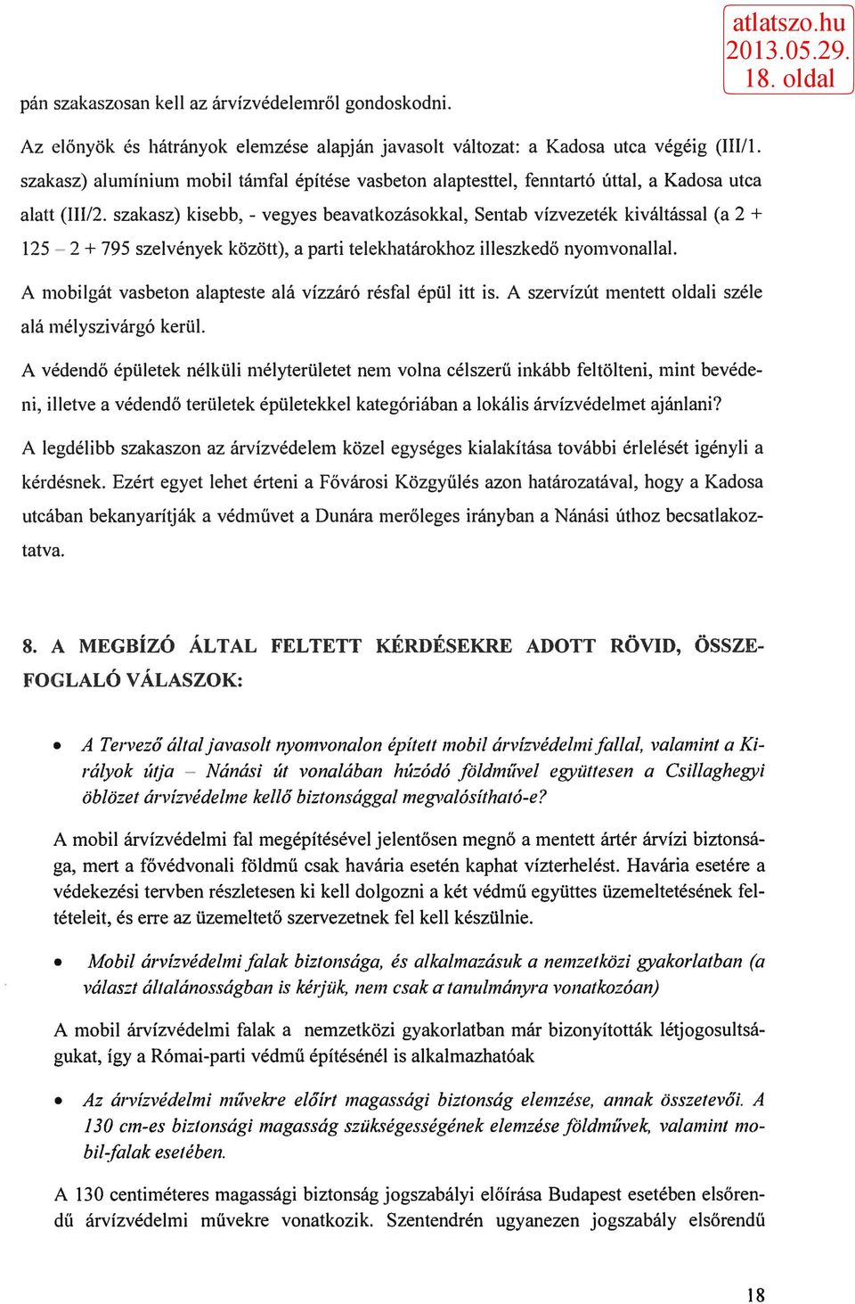 szakasz) kisebb, - vegyes beavatkozásokkal, Sentab vízvezeték kiváltással (a 2 + 125 2 + 795 szelvények között), a parti telekhatárokhoz illeszkedő nyomvonallal.