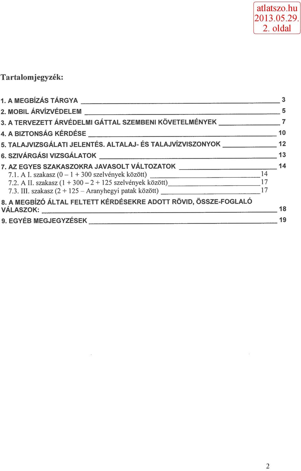 AZ EGYES SZAKASZOKRA JAVASOLT VÁLTOZATOK 14 7.1. A I. szakasz (0-1 + 300 szelvények között) 14 7.2. A II.