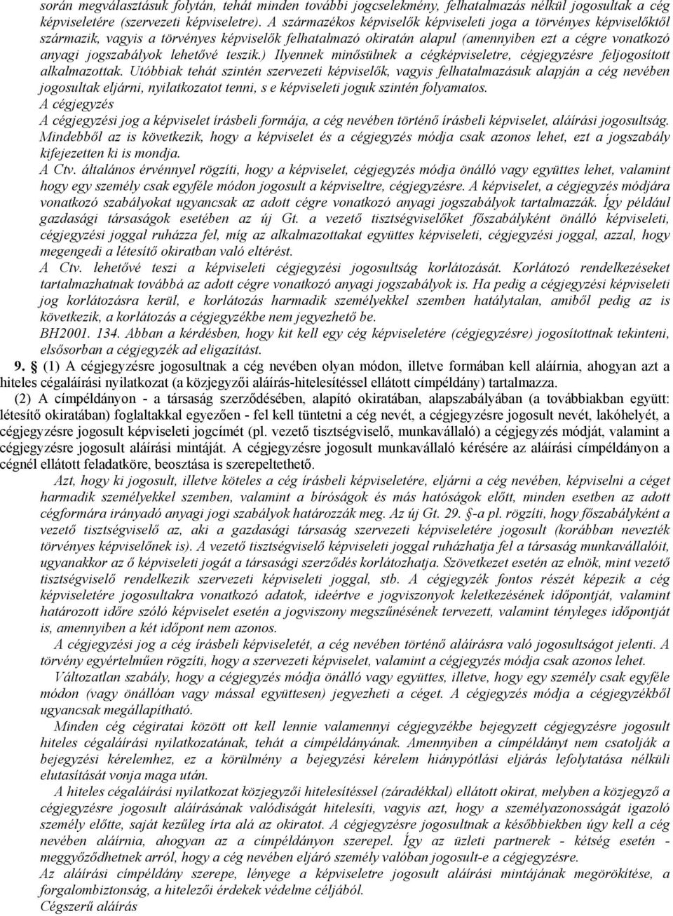 lehetıvé teszik.) Ilyennek minısülnek a cégképviseletre, cégjegyzésre feljogosított alkalmazottak.