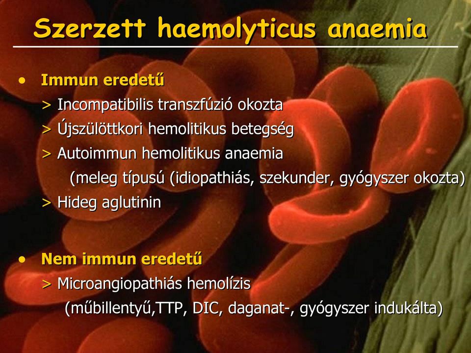 (idiopathiás, szekunder, gyógyszer okozta) > Hideg aglutinin Nem immun eredetű >