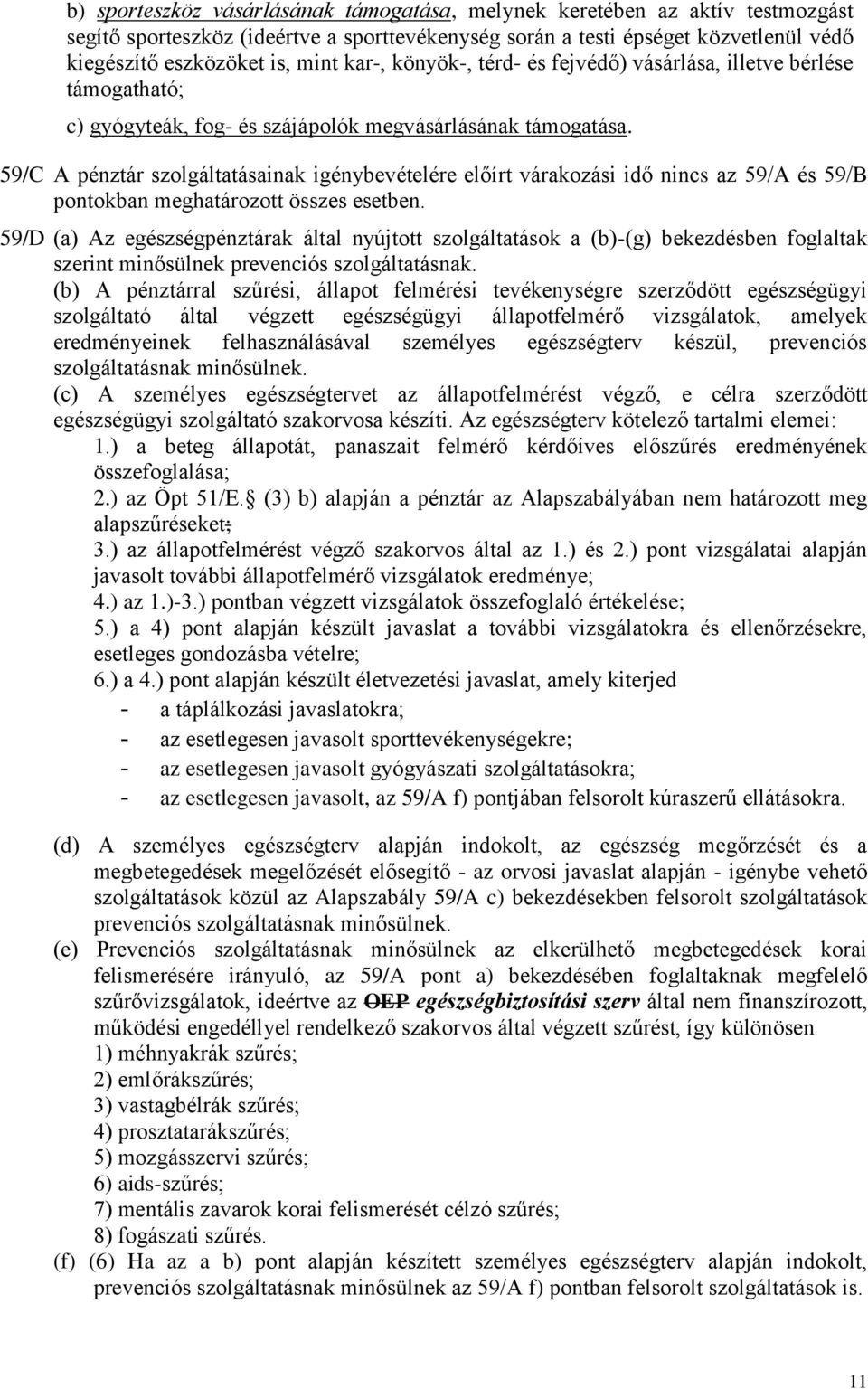 59/C A pénztár szolgáltatásainak igénybevételére előírt várakozási idő nincs az 59/A és 59/B pontokban meghatározott összes esetben.