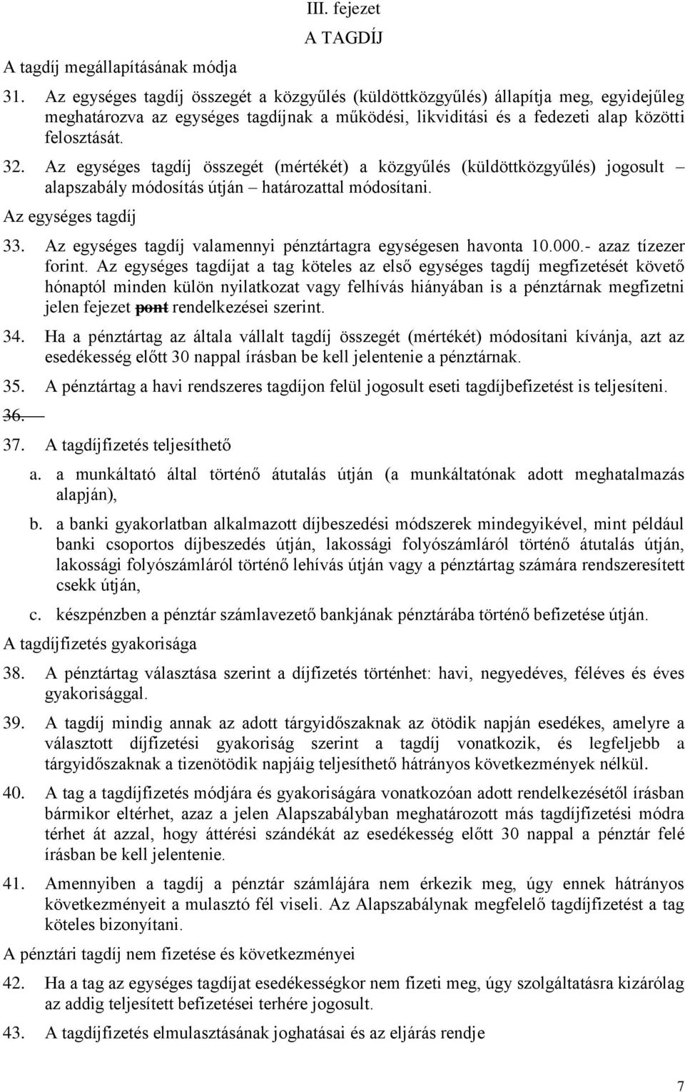 Az egységes tagdíj összegét (mértékét) a közgyűlés (küldöttközgyűlés) jogosult alapszabály módosítás útján határozattal módosítani. Az egységes tagdíj 33.