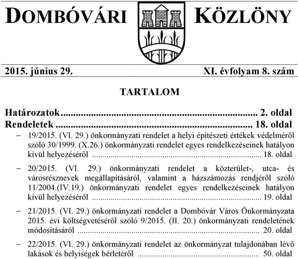 ) önkormányzati rendelet a közterület-, utca- és városrésznevek megállapításáról, valamint a házszámozás rendjéről szóló 11/2004.(IV.19.