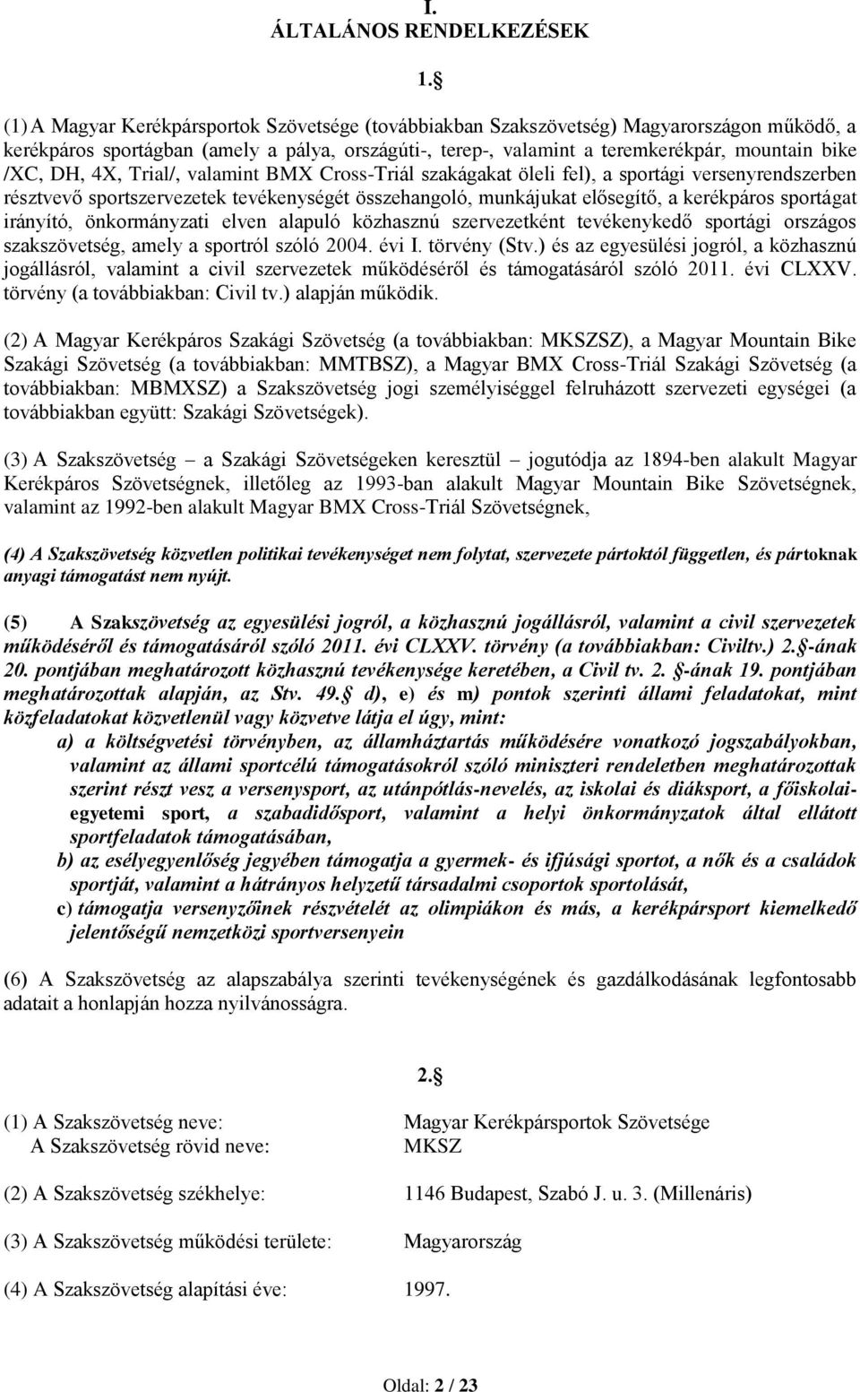 DH, 4X, Trial/, valamint BMX Cross-Triál szakágakat öleli fel), a sportági versenyrendszerben résztvevő sportszervezetek tevékenységét összehangoló, munkájukat elősegítő, a kerékpáros sportágat