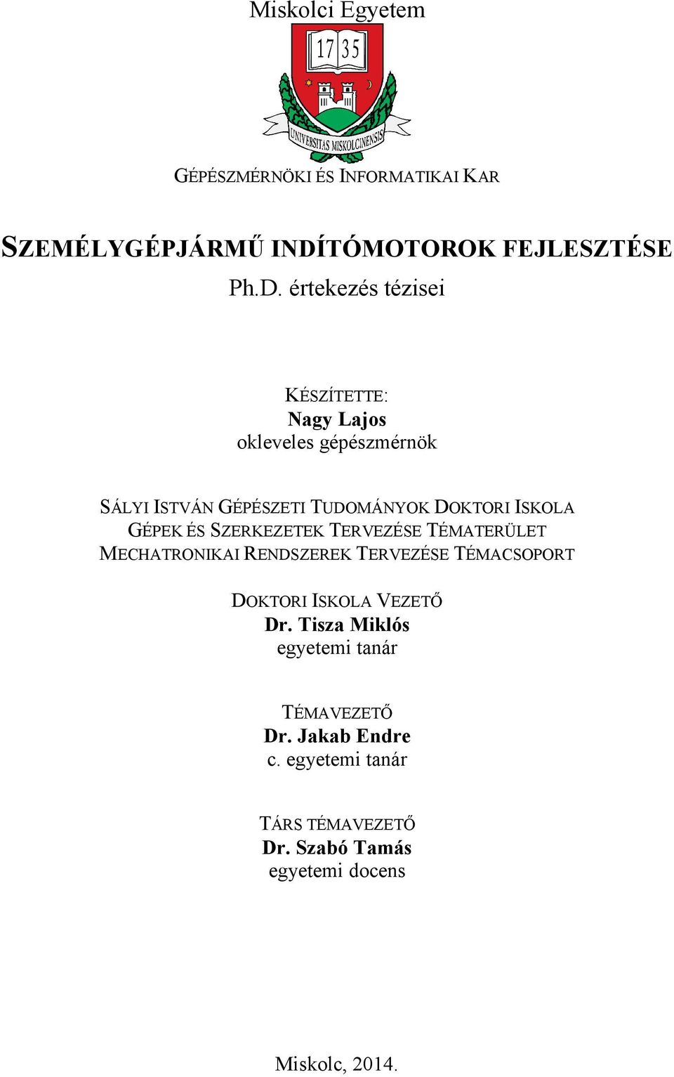 értekezés tézisei KÉSZÍTETTE: Nagy Lajos okleveles gépészmérnök SÁLYI ISTVÁN GÉPÉSZETI TUDOMÁNYOK DOKTORI ISKOLA