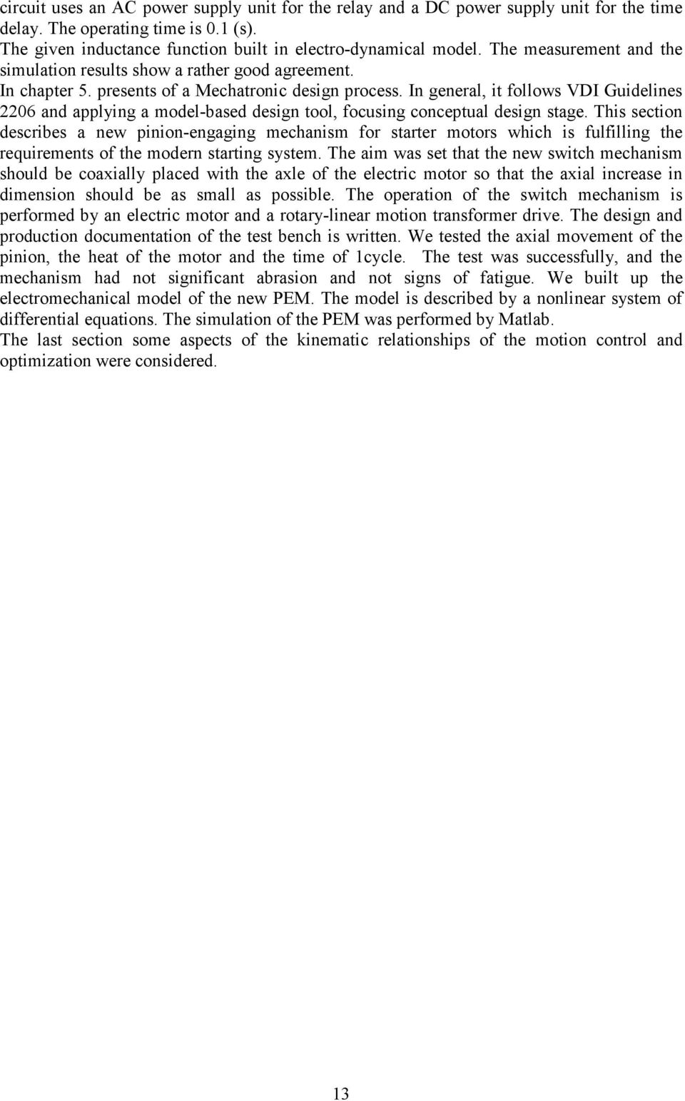 In general, it follows VDI Guidelines 06 and applying a model-based design tool, focusing conceptual design stage.