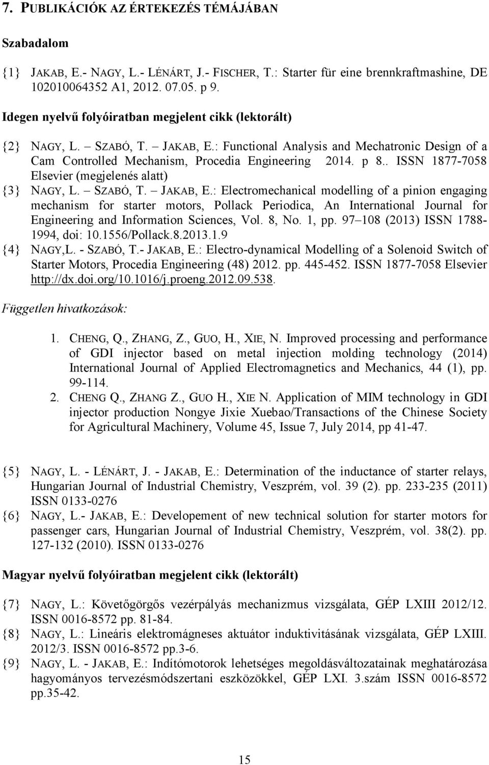 . ISSN 1877-7058 Elsevier (megjelenés alatt) {3} NAGY, L. SZABÓ, T. JAKAB, E.