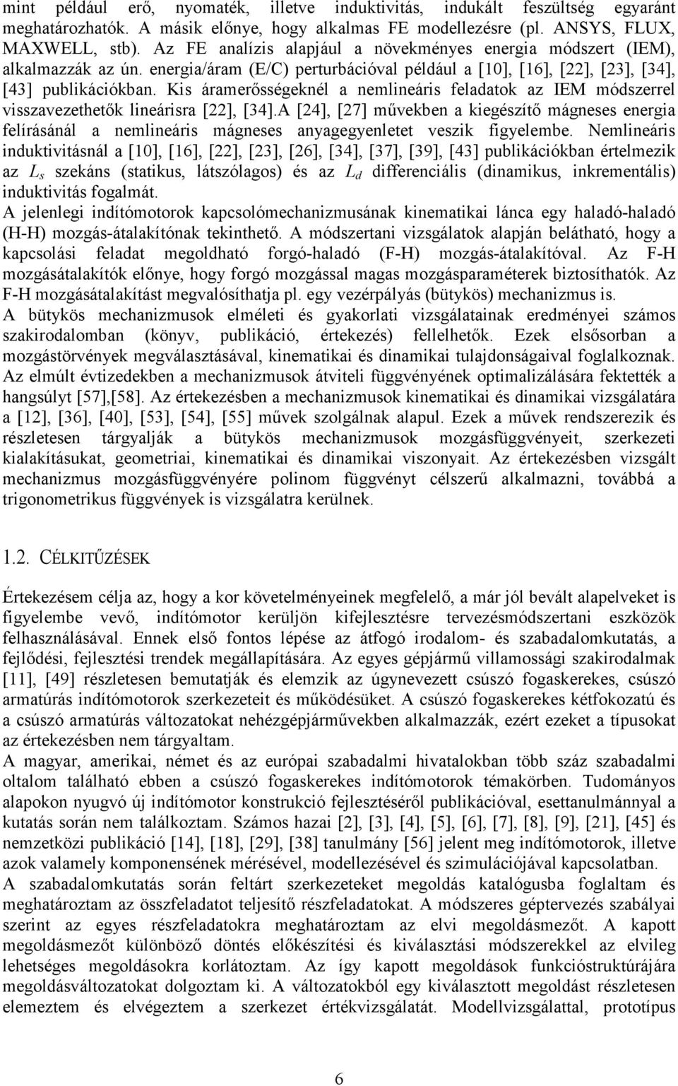 Kis áramerısségeknél a nemlineáris feladatok az IEM módszerrel visszavezethetık lineárisra [], [34].