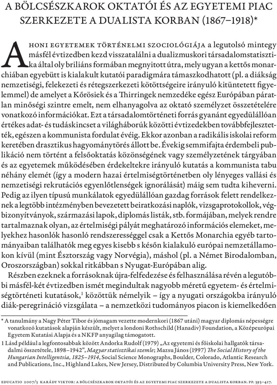 a diákság nemzetiségi, felekezeti és rétegszerkezeti kötöttségeire irányuló kitüntetett figyelemmel) de amelyet a Kőrösiek és a Thirringek nemzedéke egész Európában páratlan minőségi szintre emelt,