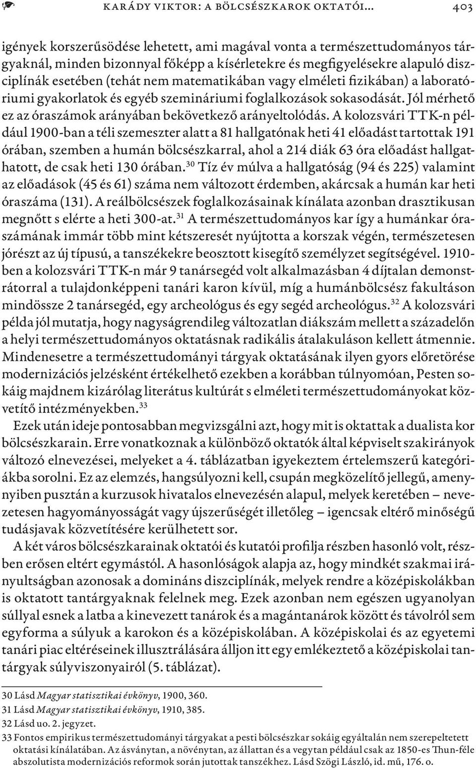 matematikában vagy elméleti fizikában) a laboratóriumi gyakorlatok és egyéb szemináriumi foglalkozások sokasodását. Jól mérhető ez az óraszámok arányában bekövetkező arányeltolódás.