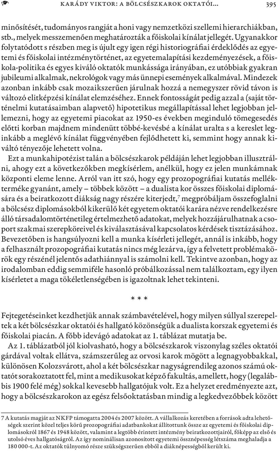 kiváló oktatók munkássága irányában, ez utóbbiak gyakran jubileumi alkalmak, nekrológok vagy más ünnepi események alkalmával.