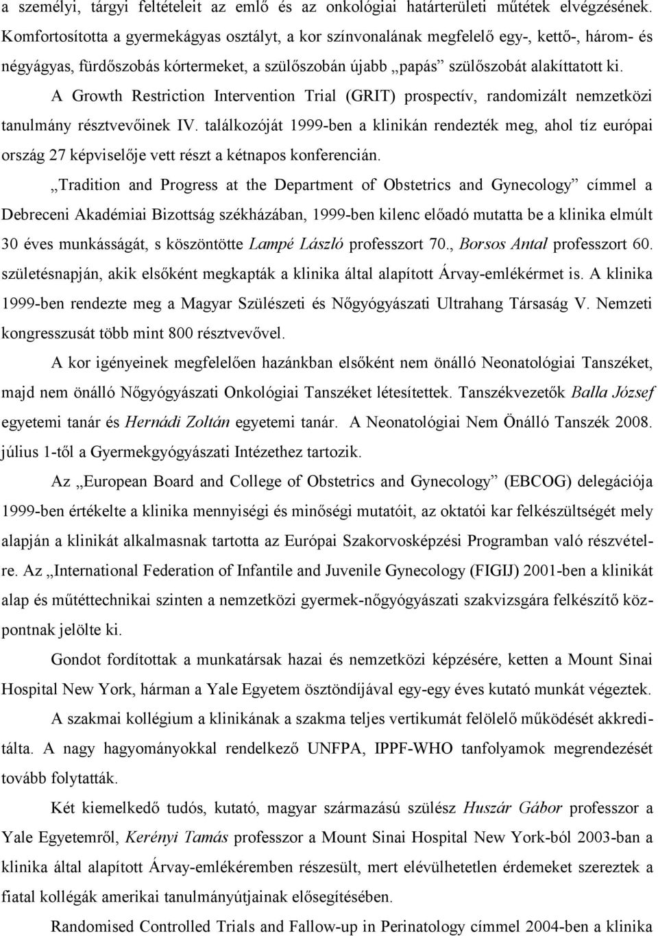 A Growth Restriction Intervention Trial (GRIT) prospectív, randomizált nemzetközi tanulmány résztvevőinek IV.