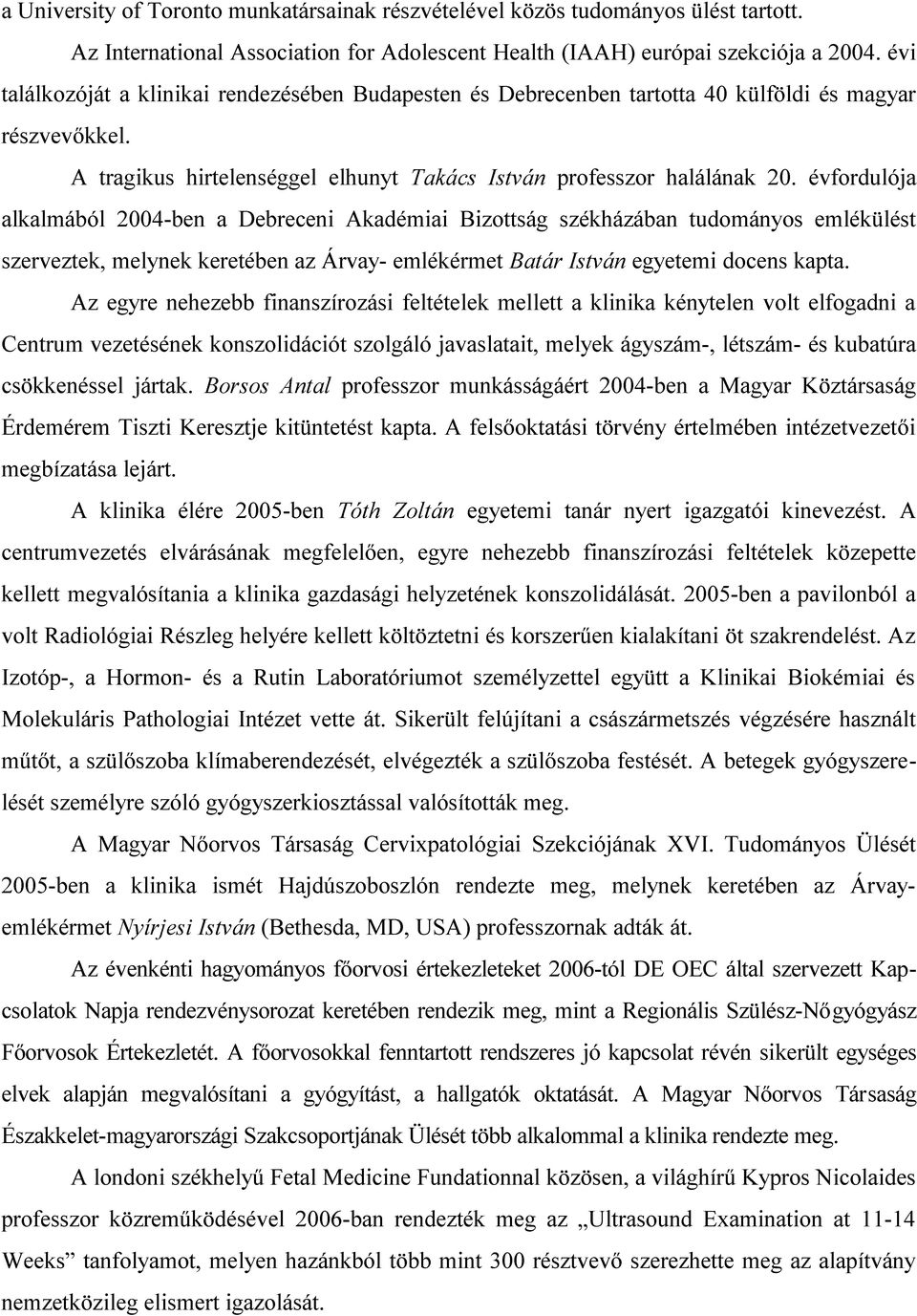 évfordulója alkalmából 2004-ben a Debreceni Akadémiai Bizottság székházában tudományos emlékülést szerveztek, melynek keretében az Árvay- emlékérmet Batár István egyetemi docens kapta.