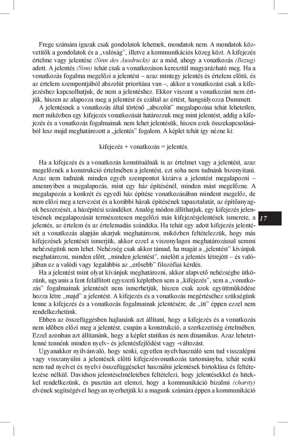 Ha a vonatkozás fogalma megelőzi a jelentést azaz mintegy jelentés és értelem előtti, és az értelem szempontjából abszolút prioritása van, akkor a vonatkozást csak a kifejezéshez kapcsolhatjuk, de