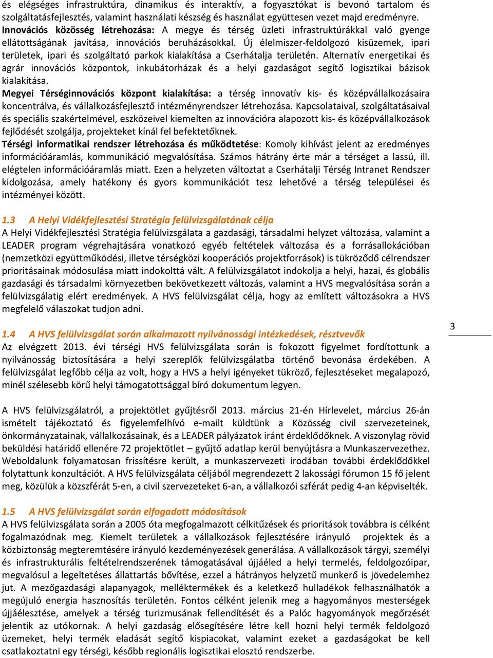 Új élelmiszer feldolgozó kisüzemek, ipari területek, ipari és szolgáltató parkok kialakítása a Cserhátalja területén.