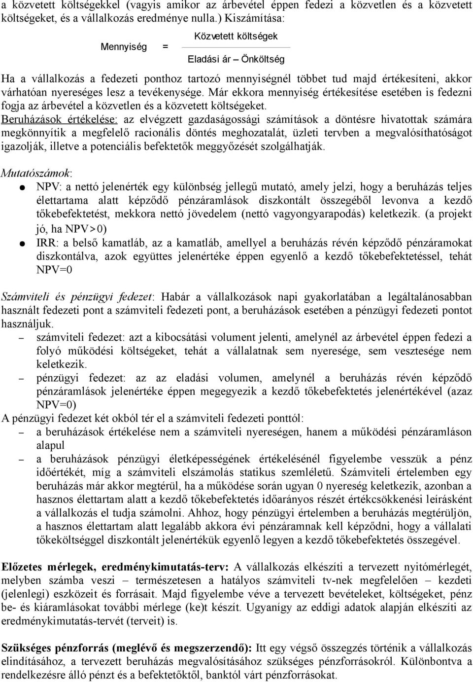 tevékenysége. Már ekkora mennyiség értékesítése esetében is fedezni fogja az árbevétel a közvetlen és a közvetett költségeket.