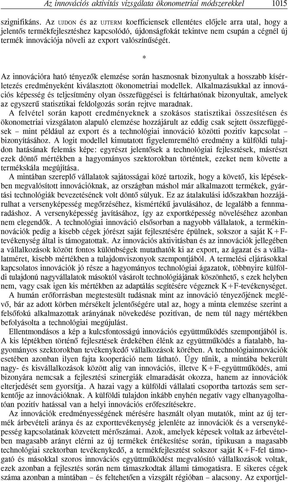 valószínûségét. * Az innovációra ható tényezõk elemzése során hasznosnak bizonyultak a hosszabb kísérletezés eredményeként kiválasztott ökonometriai modellek.