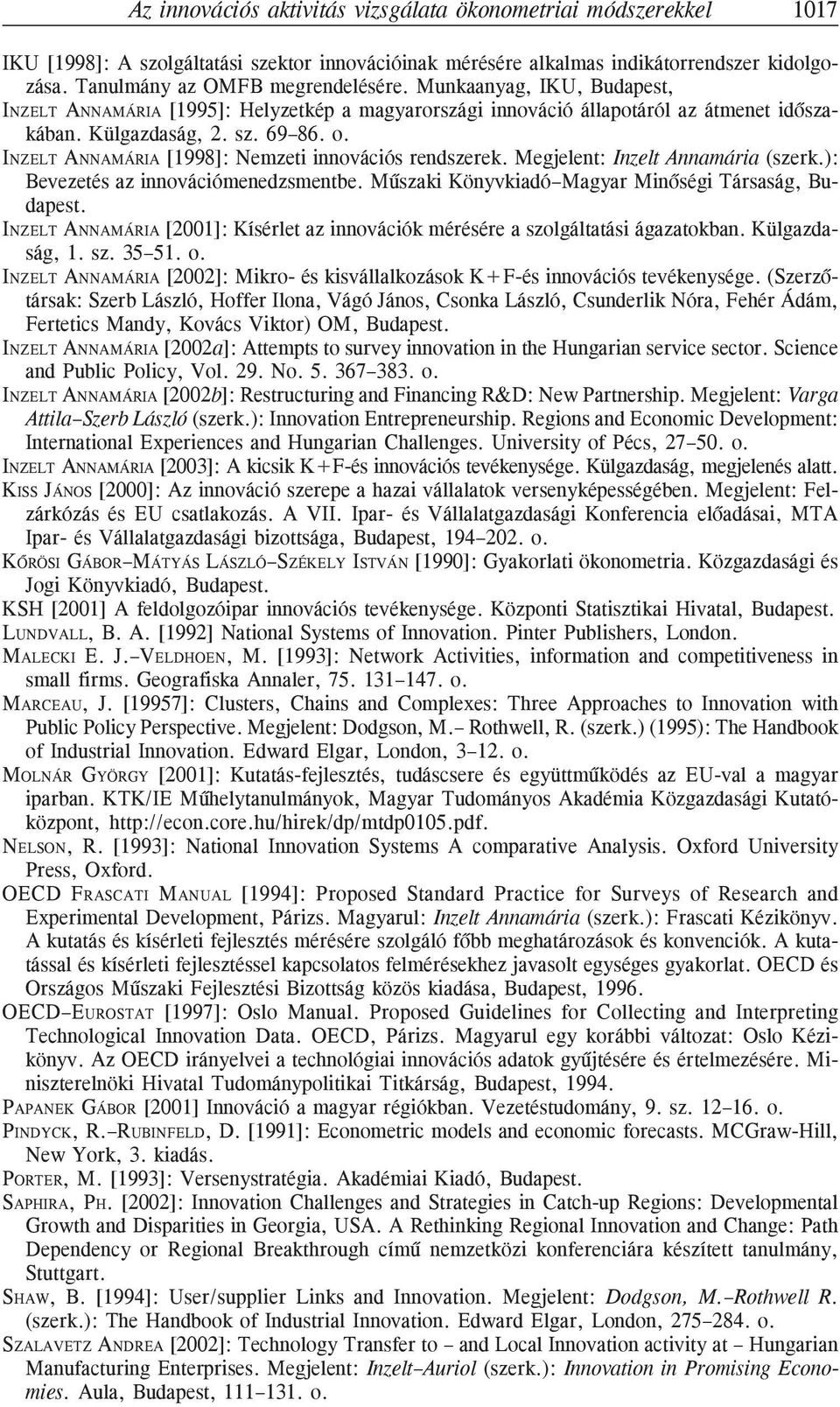 INZELT ANNAMÁRIA [1998]: Nemzeti innovációs rendszerek. Megjelent: Inzelt Annamária (szerk.): evezetés az innovációmenedzsmentbe. Mûszaki Könyvkiadó Magyar Minõségi Társaság, udapest.