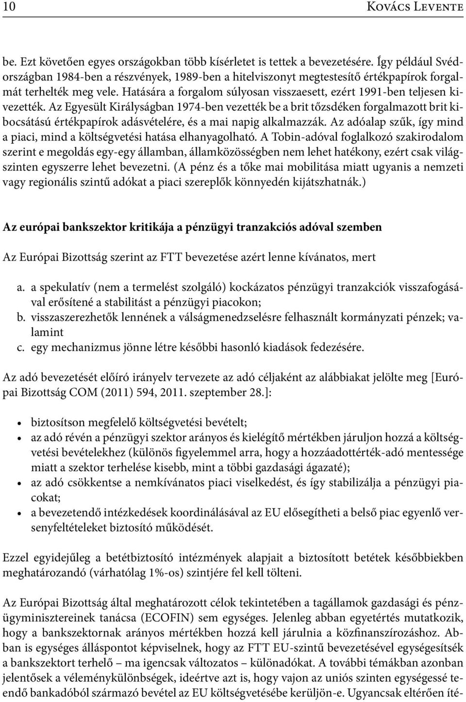 Hatására a forgalom súlyosan visszaesett, ezért 1991-ben teljesen kivezették.