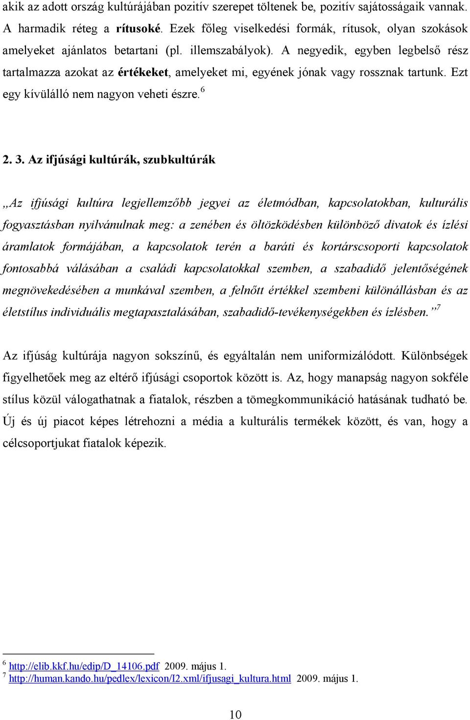 A negyedik, egyben legbelső rész tartalmazza azokat az értékeket, amelyeket mi, egyének jónak vagy rossznak tartunk. Ezt egy kívülálló nem nagyon veheti észre. 6 2. 3.