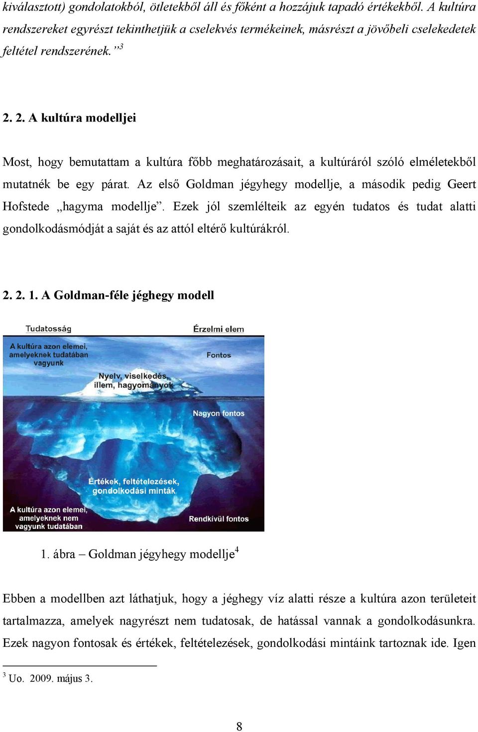 2. A kultúra modelljei Most, hogy bemutattam a kultúra főbb meghatározásait, a kultúráról szóló elméletekből mutatnék be egy párat.