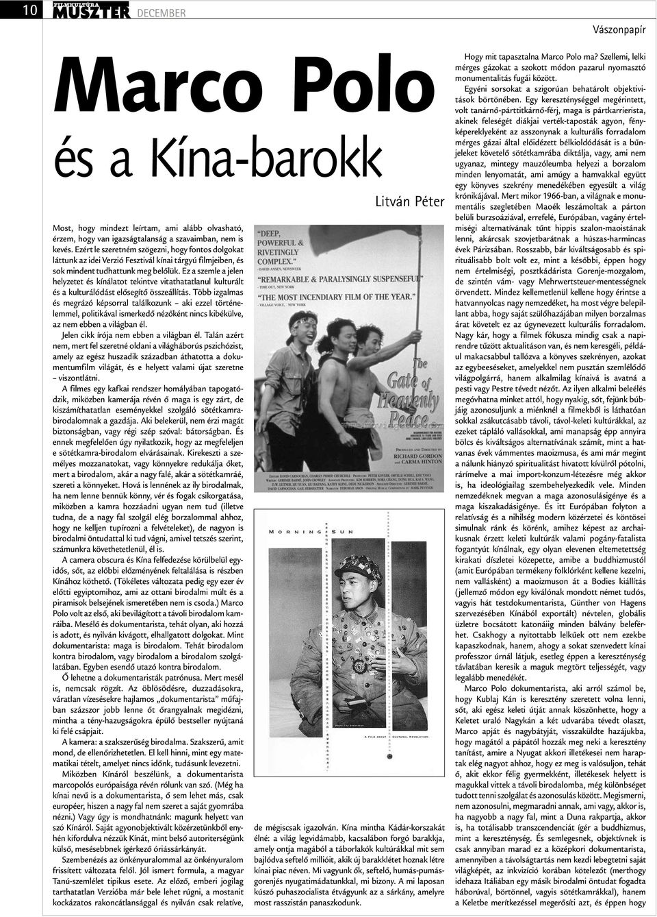 Ez a szemle a jelen helyzetet és kínálatot tekintve vitathatatlanul kulturált és a kulturálódást elősegítő összeállítás.