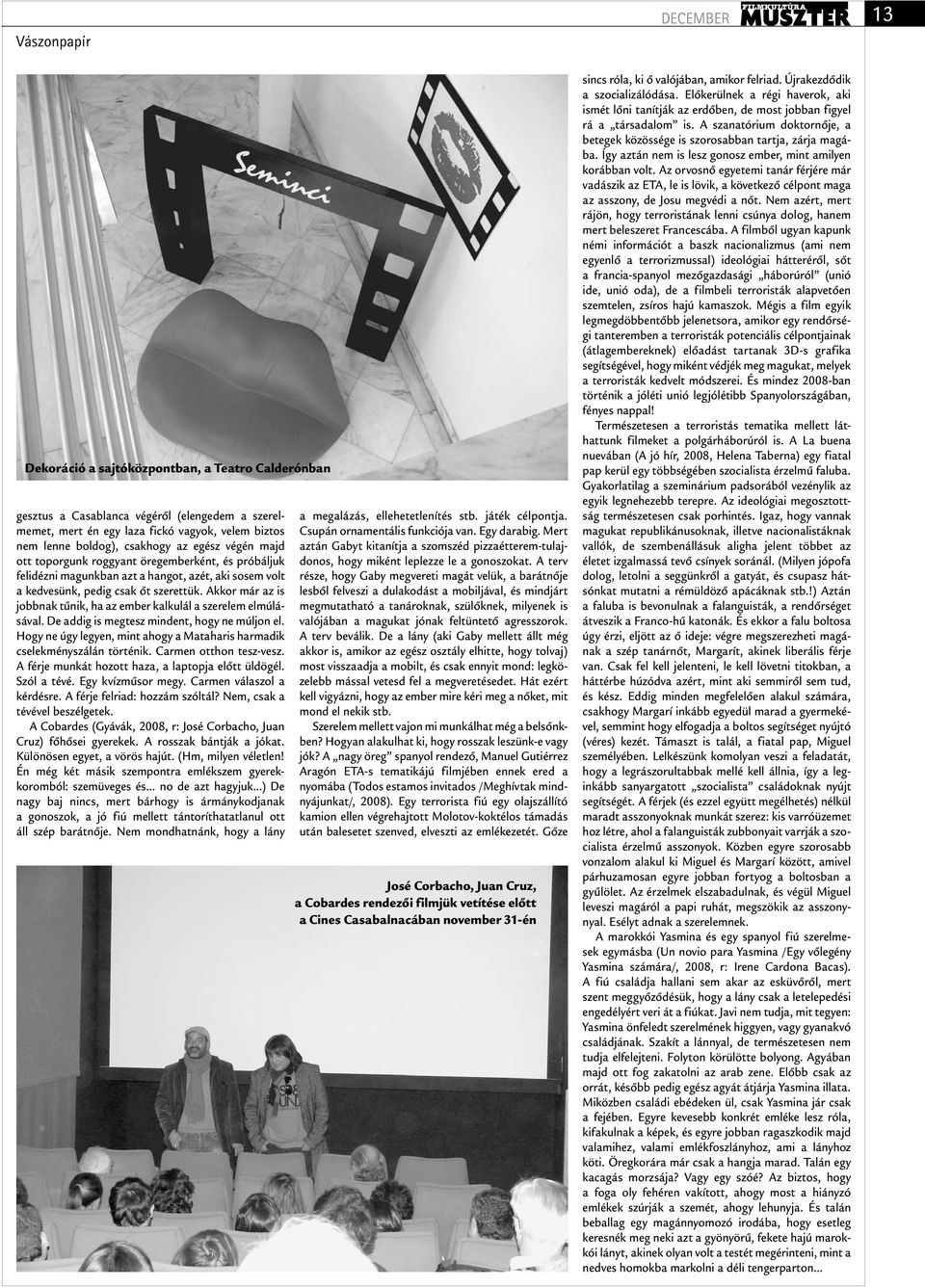 Akkor már az is jobbnak tűnik, ha az ember kalkulál a szerelem elmúlásával. De addig is megtesz mindent, hogy ne múljon el.