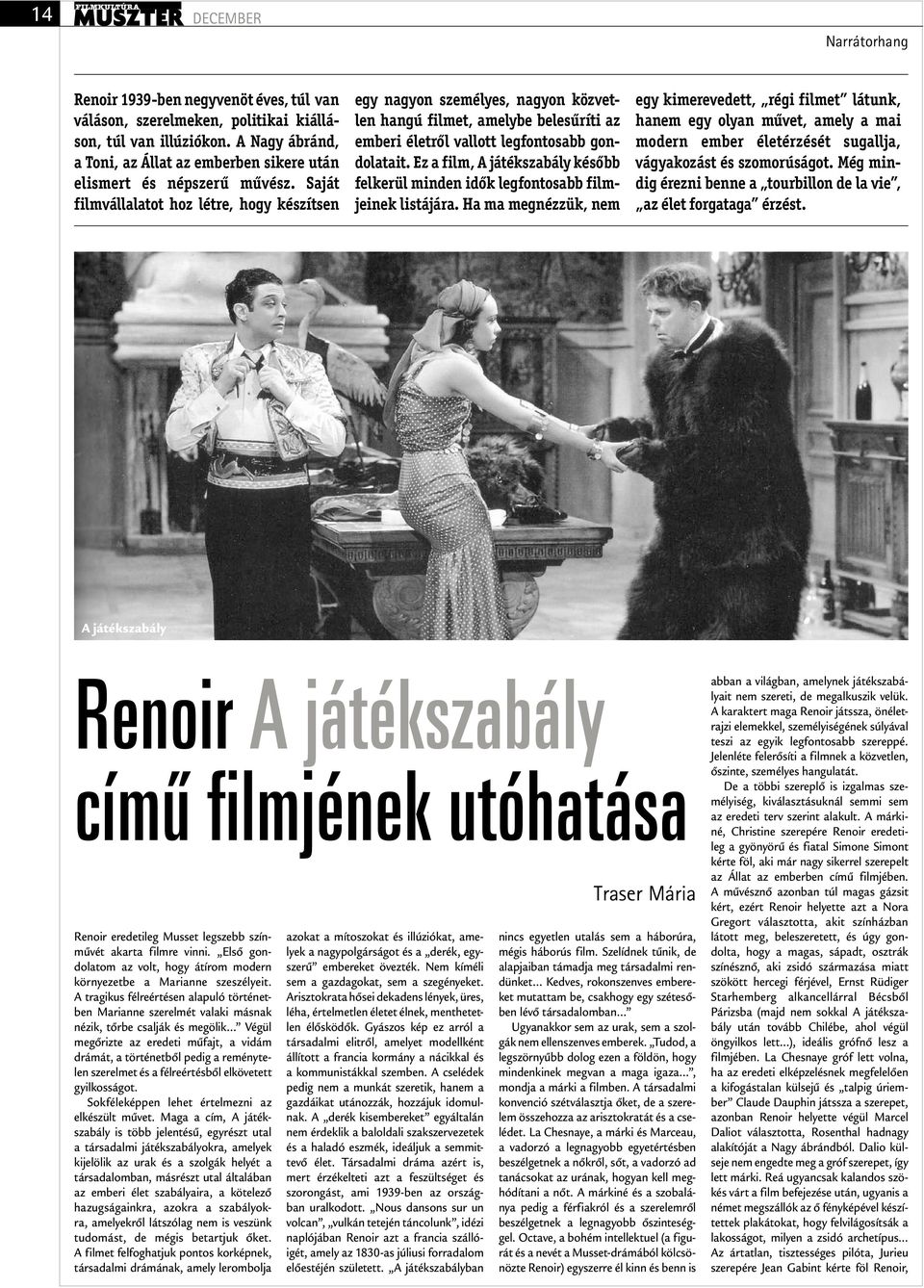 Saját filmvállalatot hoz létre, hogy készítsen egy nagyon személyes, nagyon közvetlen hangú filmet, amelybe belesűríti az emberi életről vallott legfontosabb gondolatait.