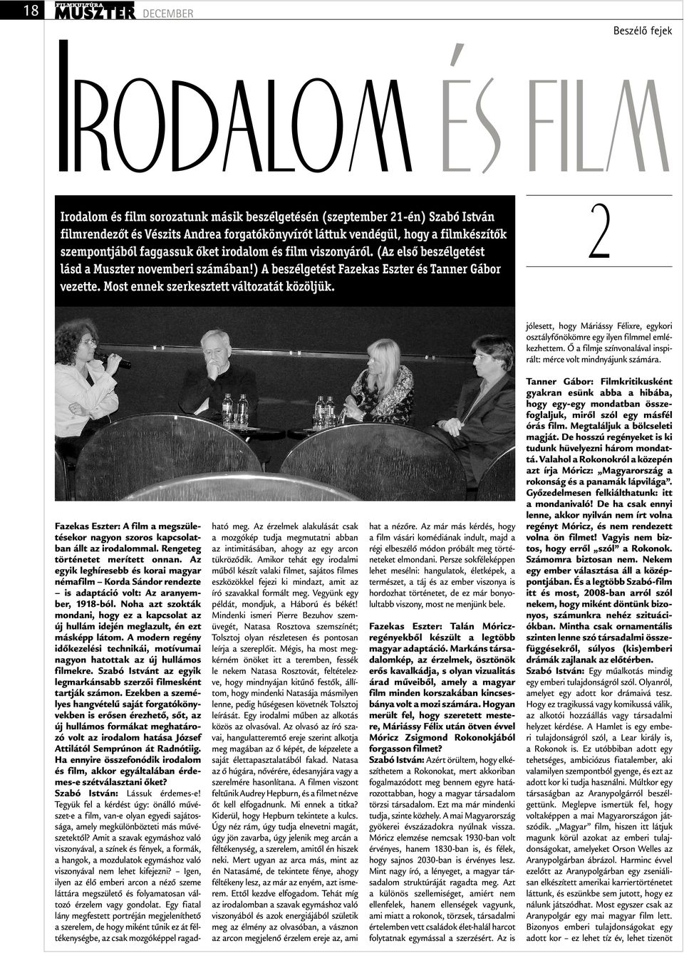 Most ennek szerkesztett változatát közöljük. 2 jólesett, hogy Máriássy Félixre, egykori osztályfőnökömre egy ilyen filmmel emlékezhettem.