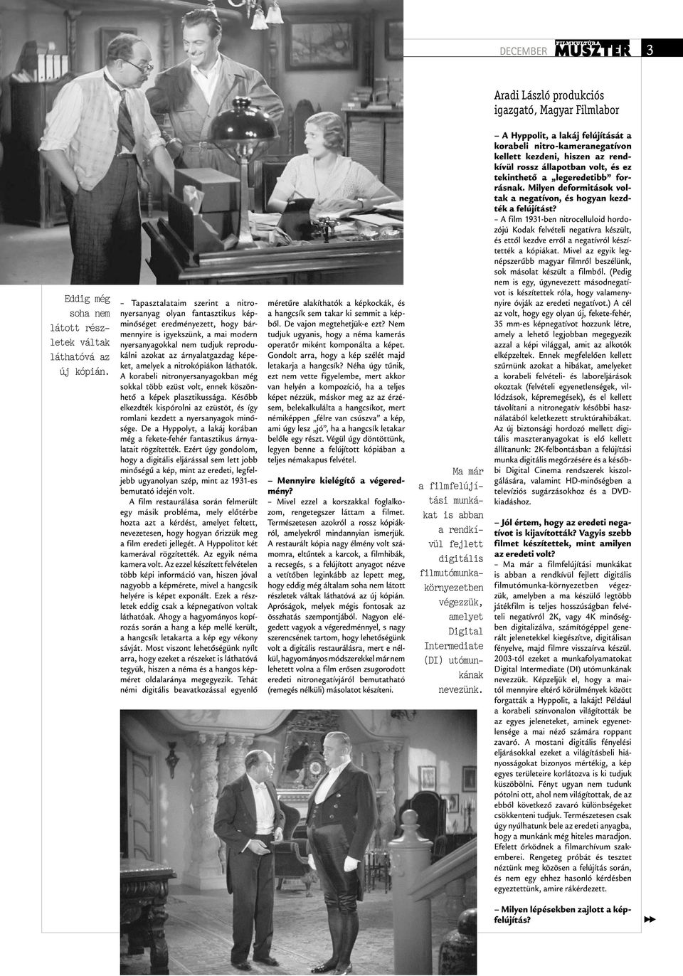 képeket, amelyek a nitrokópiákon láthatók. A korabeli nitronyersanyagokban még sokkal több ezüst volt, ennek köszönhető a képek plasztikussága.