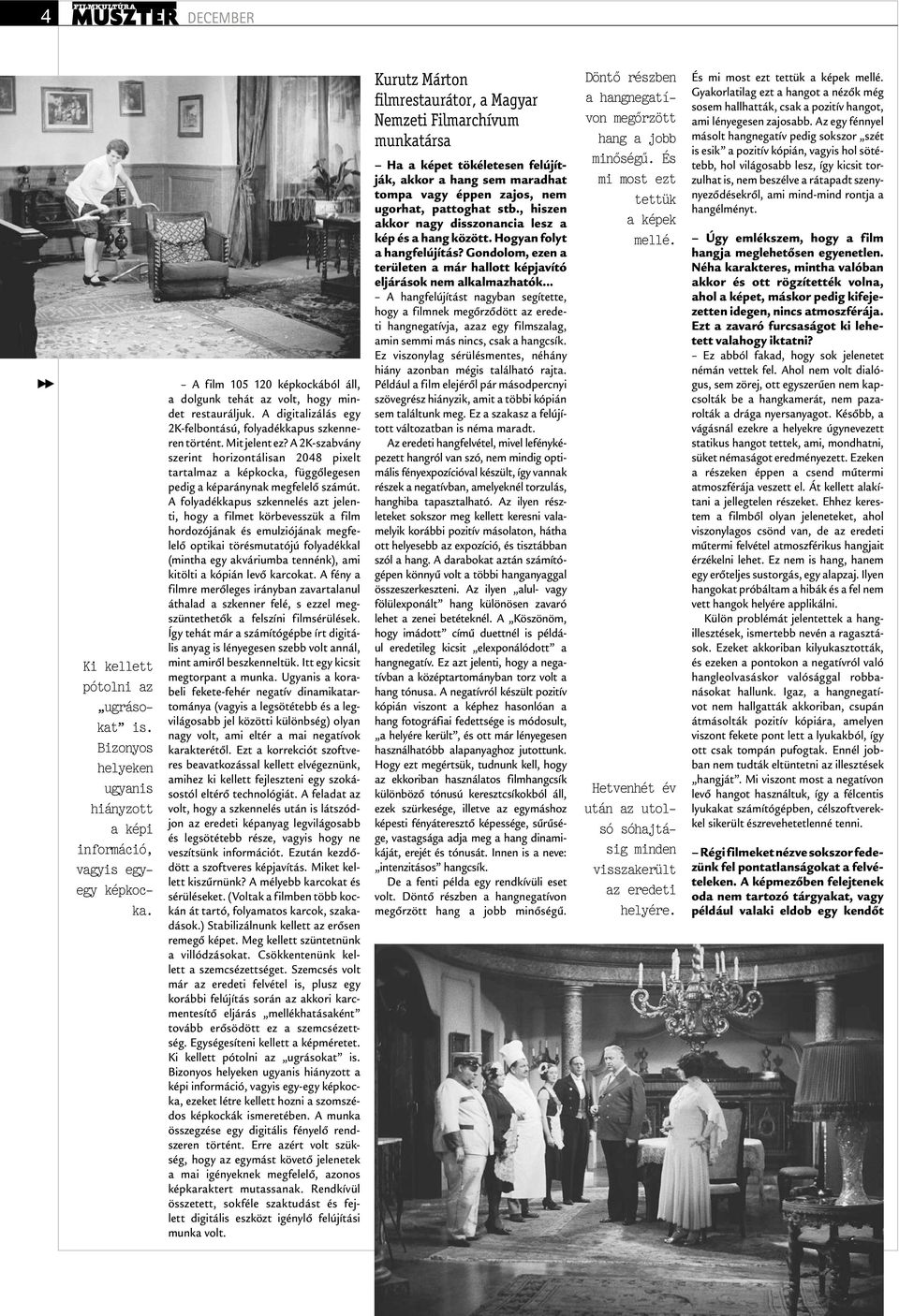 A 2K-szabvány szerint horizontálisan 2048 pixelt tartalmaz a képkocka, függőlegesen pedig a képaránynak megfelelő számút.
