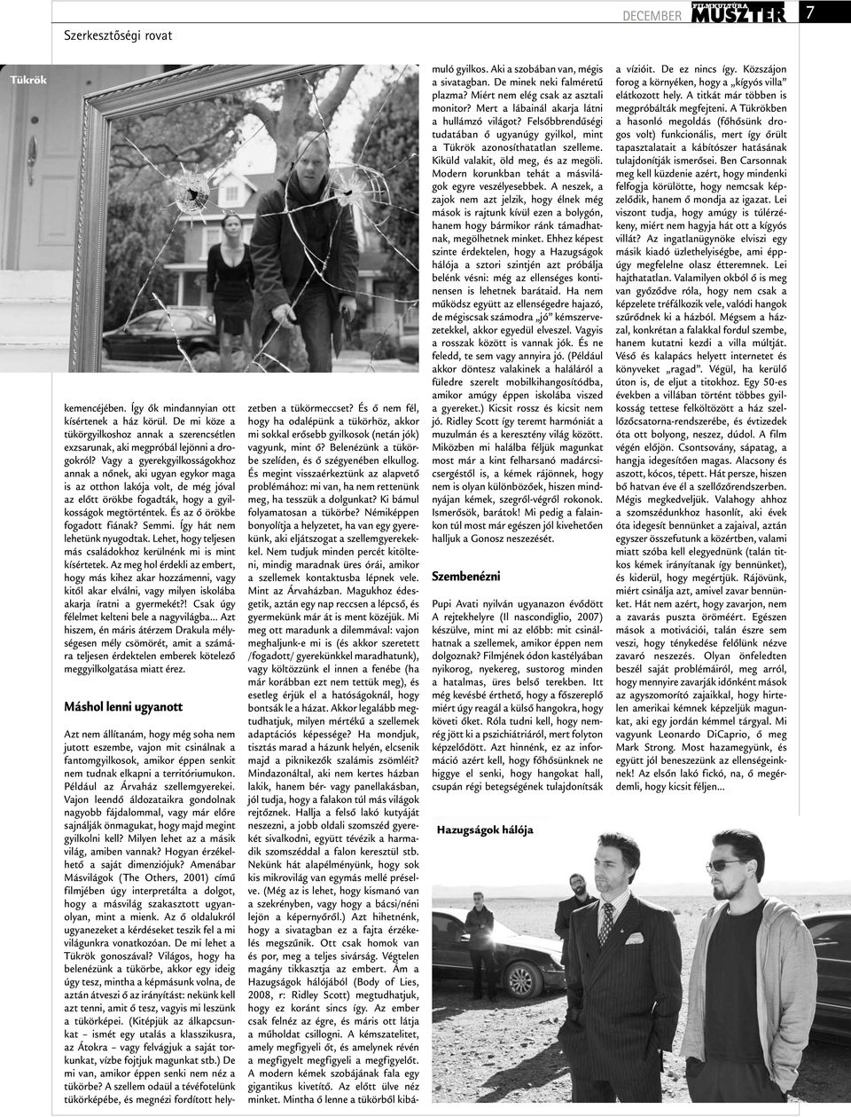 Némiképpen bonyolítja a helyzetet, ha van egy gyerekünk, aki eljátszogat a szellemgyerekekkel.