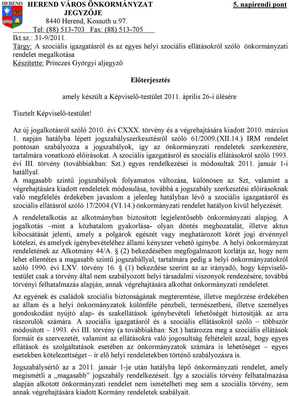 Előterjesztés amely készült a Képviselő-testület 2011. április 26-i ülésére Az új jogalkotásról szóló 2010. évi CXXX. törvény és a végrehajtására kiadott 2010. március 1.