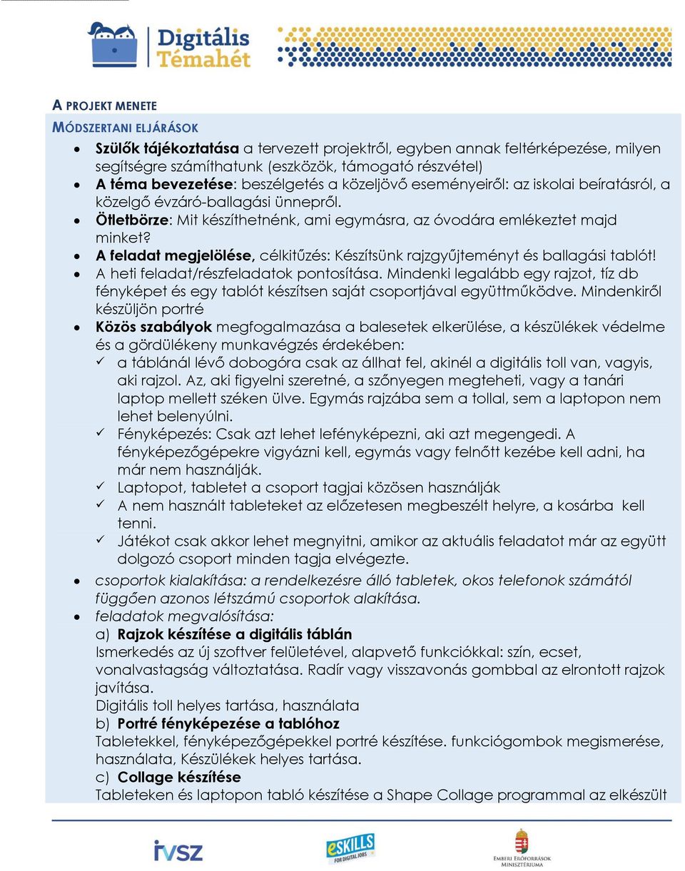 A feladat megjelölése, célkitűzés: Készítsünk rajzgyűjteményt és ballagási tablót! A heti feladat/részfeladatok pontosítása.