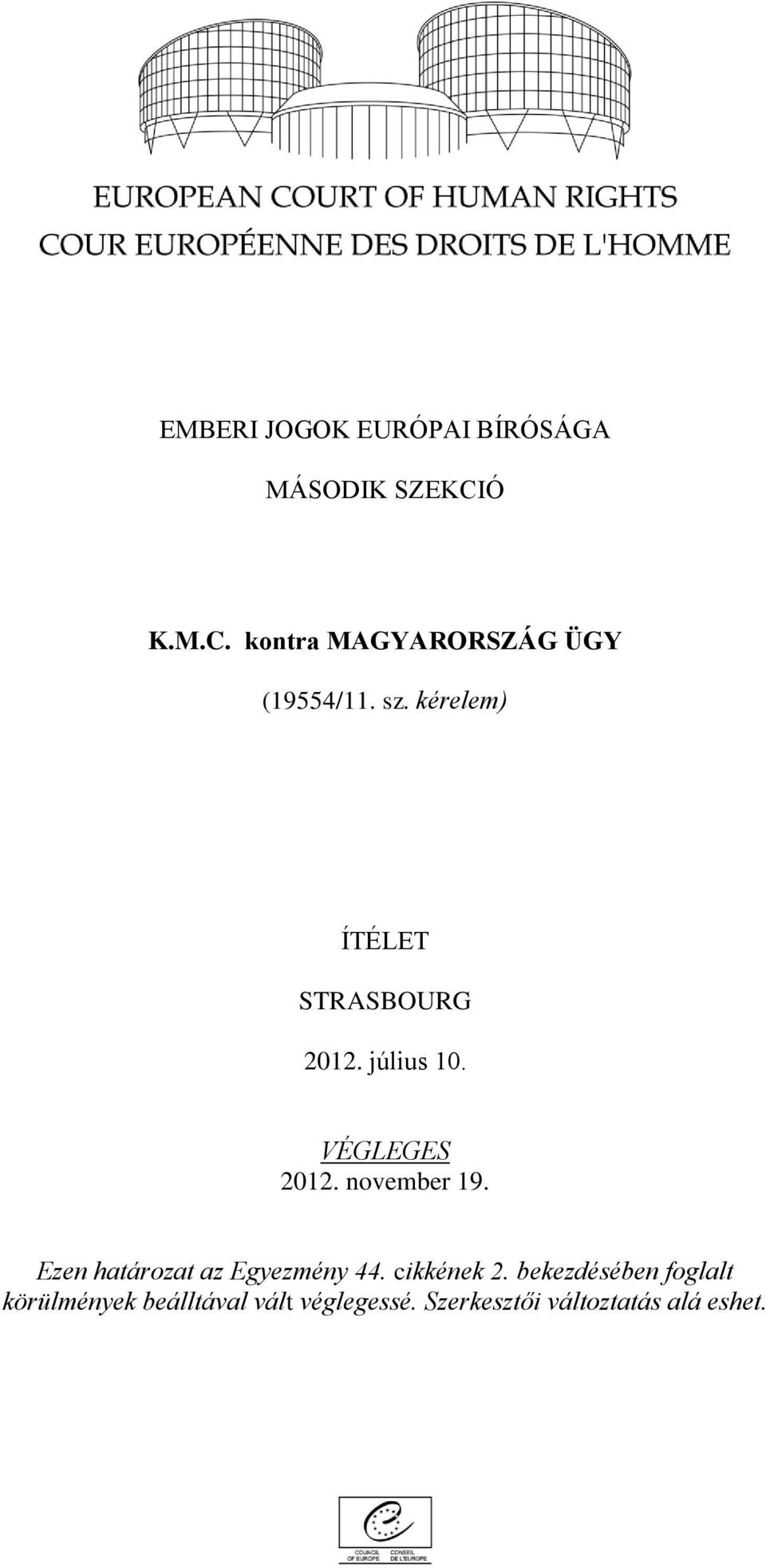 kérelem) ÍTÉLET STRASBOURG 2012. július 10. VÉGLEGES 2012. november 19.