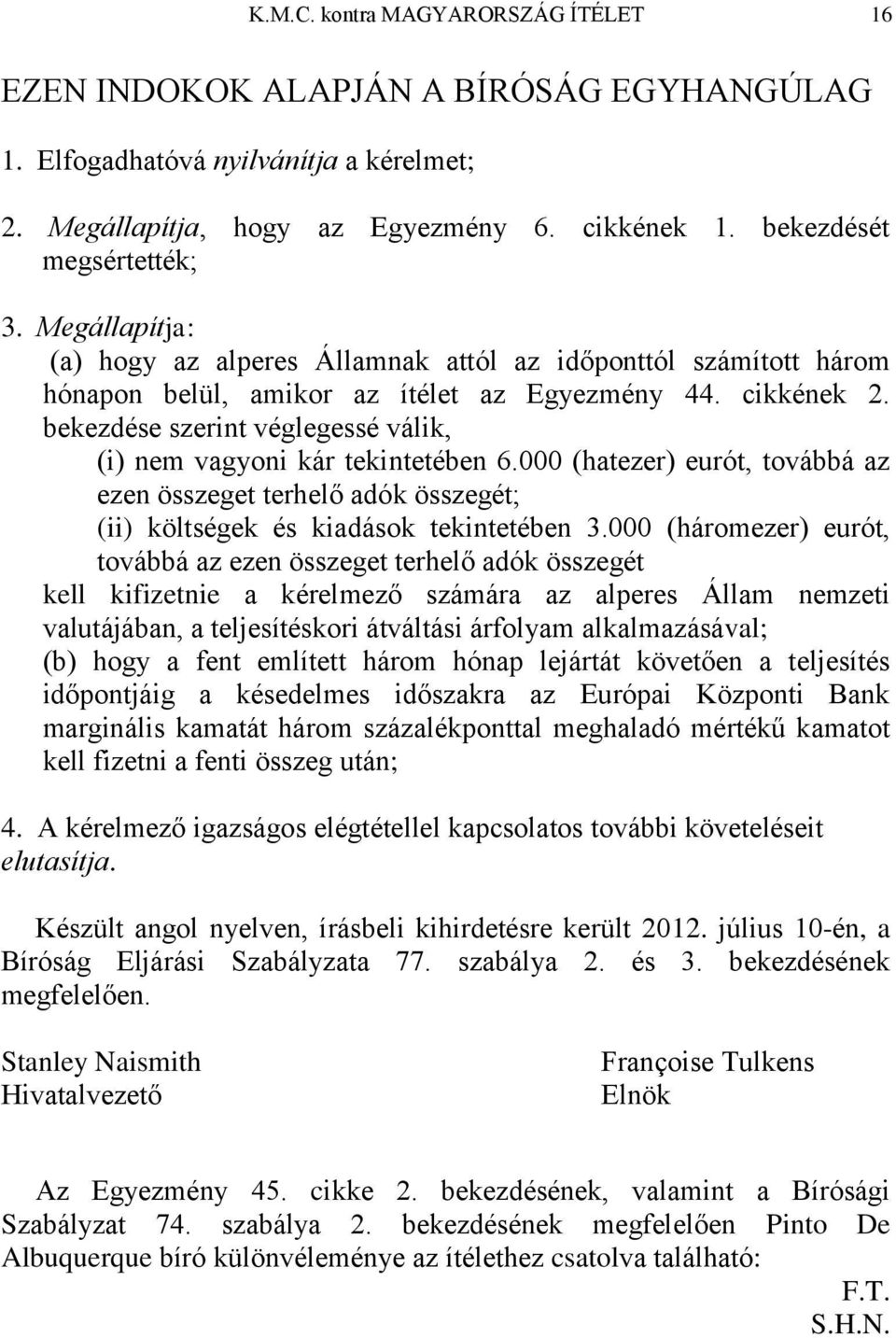 bekezdése szerint véglegessé válik, (i) nem vagyoni kár tekintetében 6.000 (hatezer) eurót, továbbá az ezen összeget terhelő adók összegét; (ii) költségek és kiadások tekintetében 3.