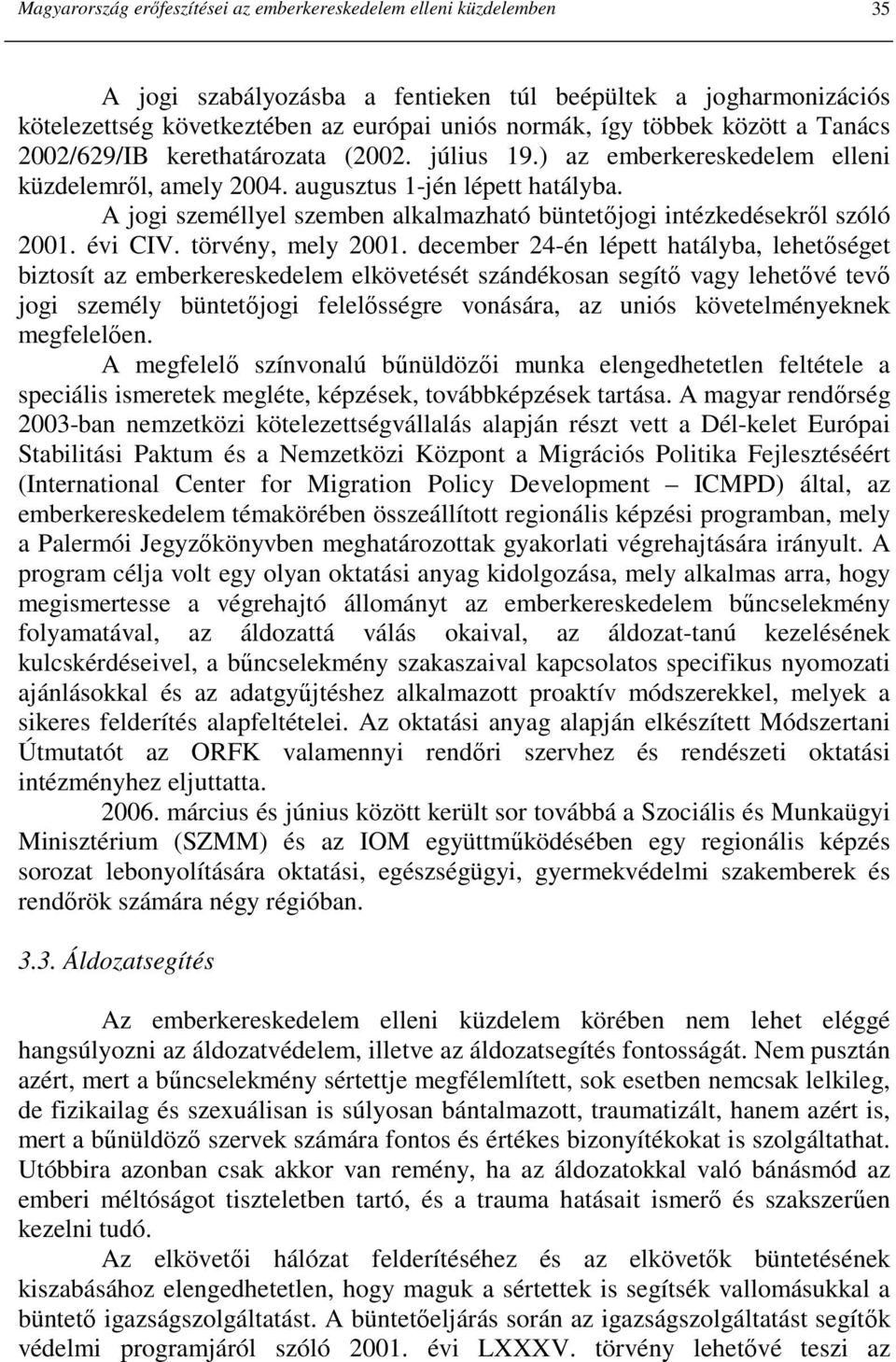 A jogi személlyel szemben alkalmazható büntetıjogi intézkedésekrıl szóló 2001. évi CIV. törvény, mely 2001.