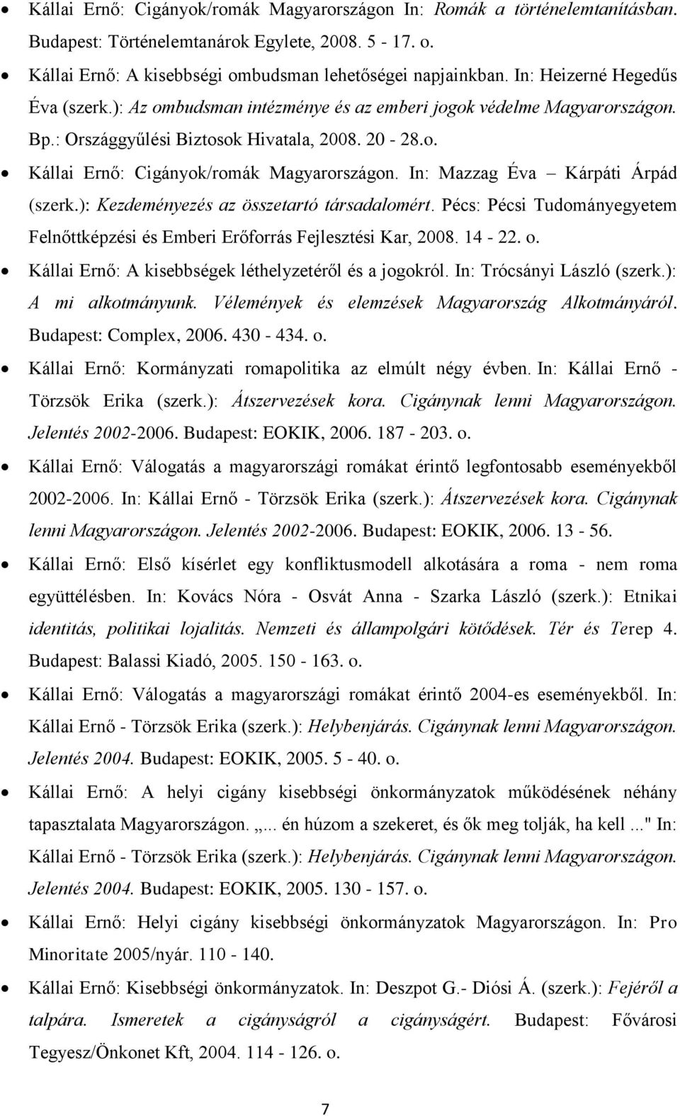 In: Mazzag Éva Kárpáti Árpád (szerk.): Kezdeményezés az összetartó társadalomért. Pécs: Pécsi Tudományegyetem Felnőttképzési és Emberi Erőforrás Fejlesztési Kar, 2008. 14-22. o.