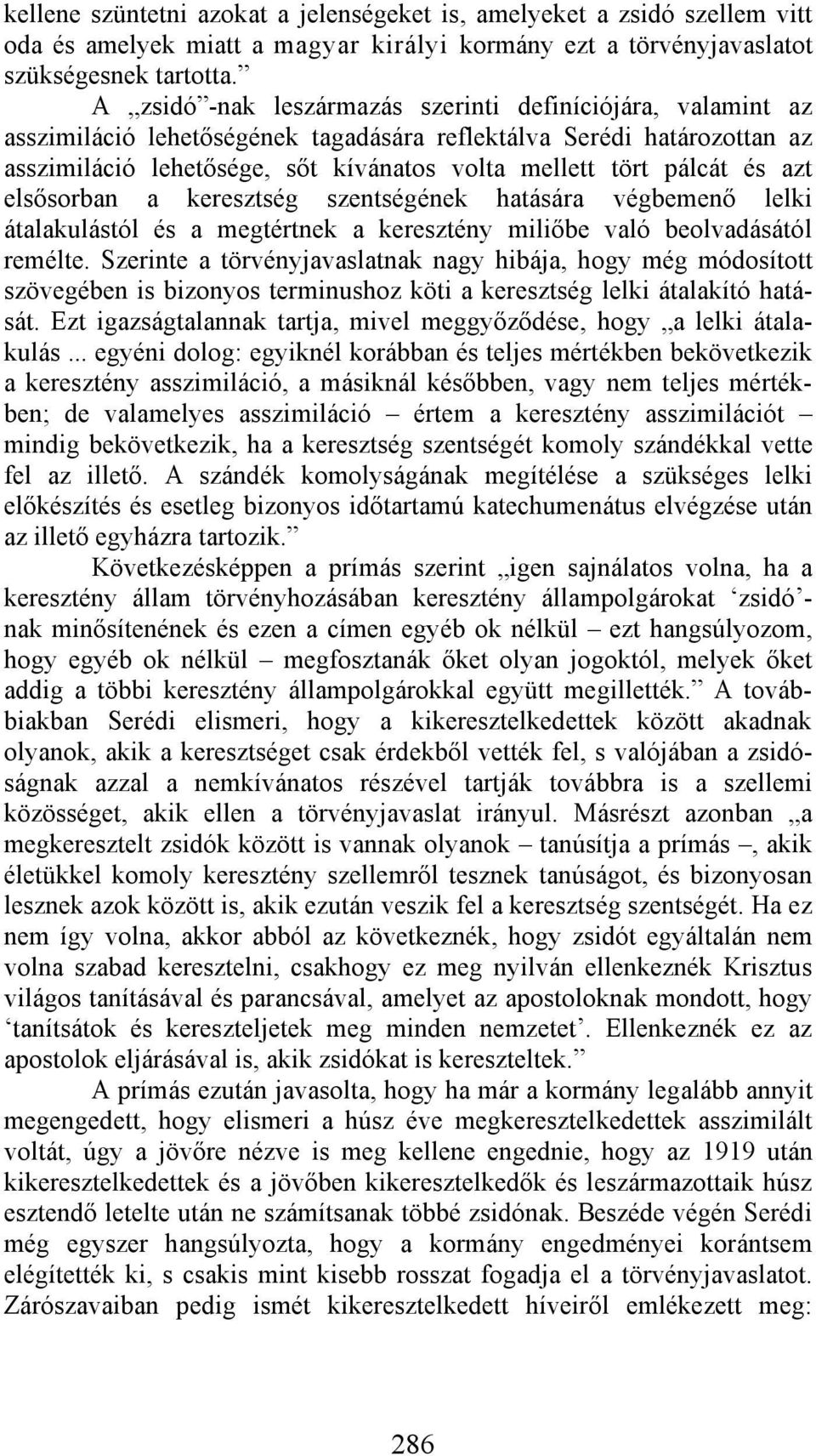 és azt elsősorban a keresztség szentségének hatására végbemenő lelki átalakulástól és a megtértnek a keresztény miliőbe való beolvadásától remélte.