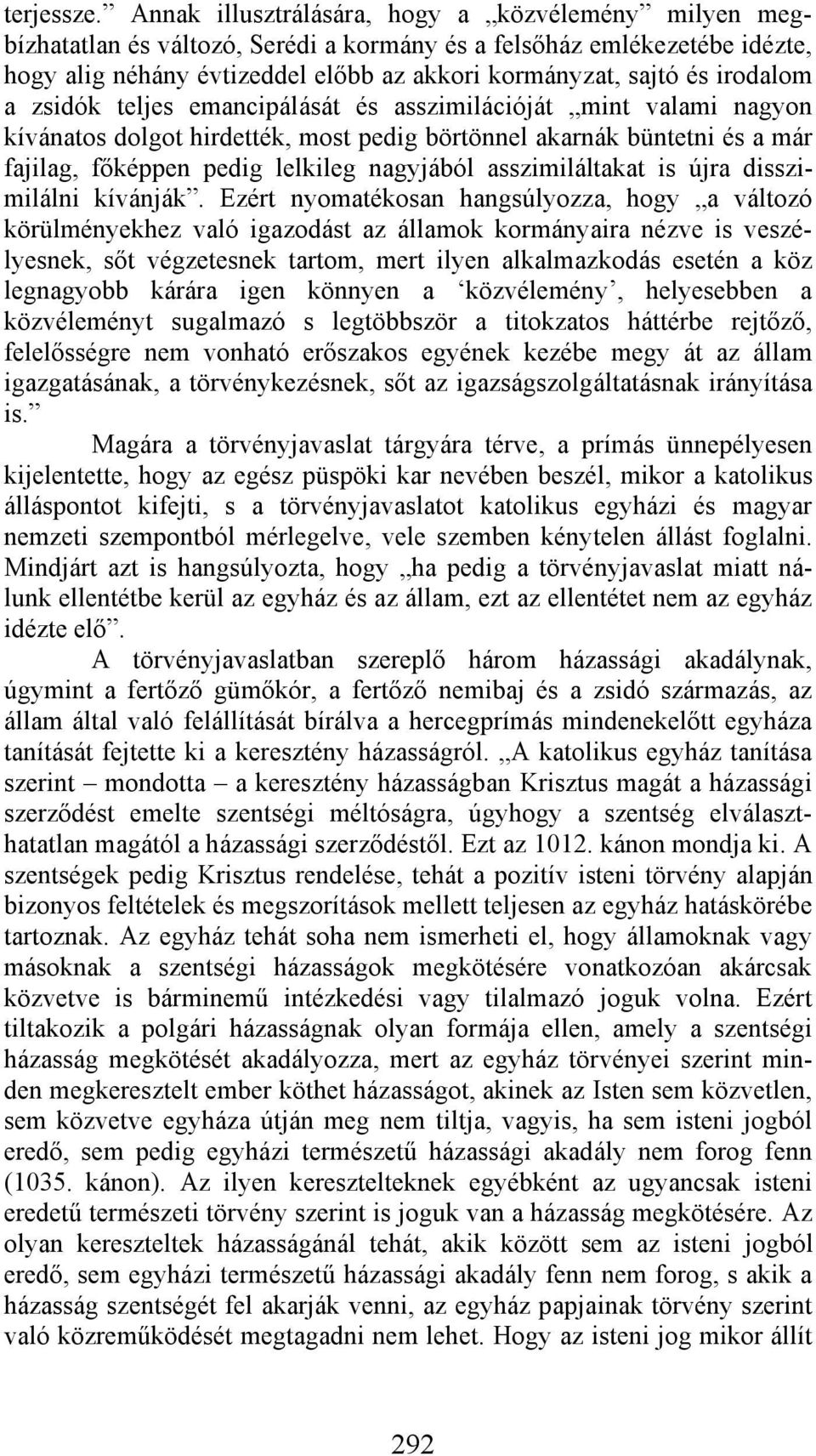 irodalom a zsidók teljes emancipálását és asszimilációját mint valami nagyon kívánatos dolgot hirdették, most pedig börtönnel akarnák büntetni és a már fajilag, főképpen pedig lelkileg nagyjából