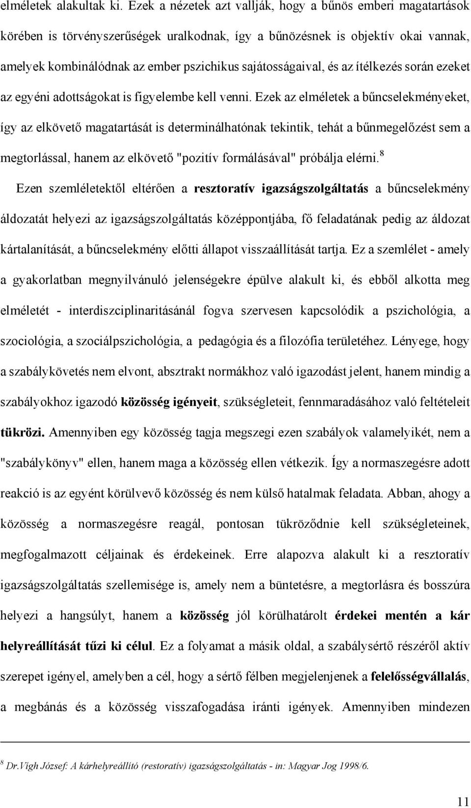 sajátosságaival, és az ítélkezés során ezeket az egyéni adottságokat is figyelembe kell venni.