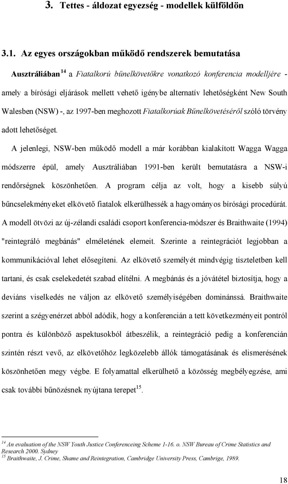 lehetőségként New South Walesben (NSW) -, az 1997-ben meghozott Fiatalkorúak Bűnelkövetéséről szóló törvény adott lehetőséget.