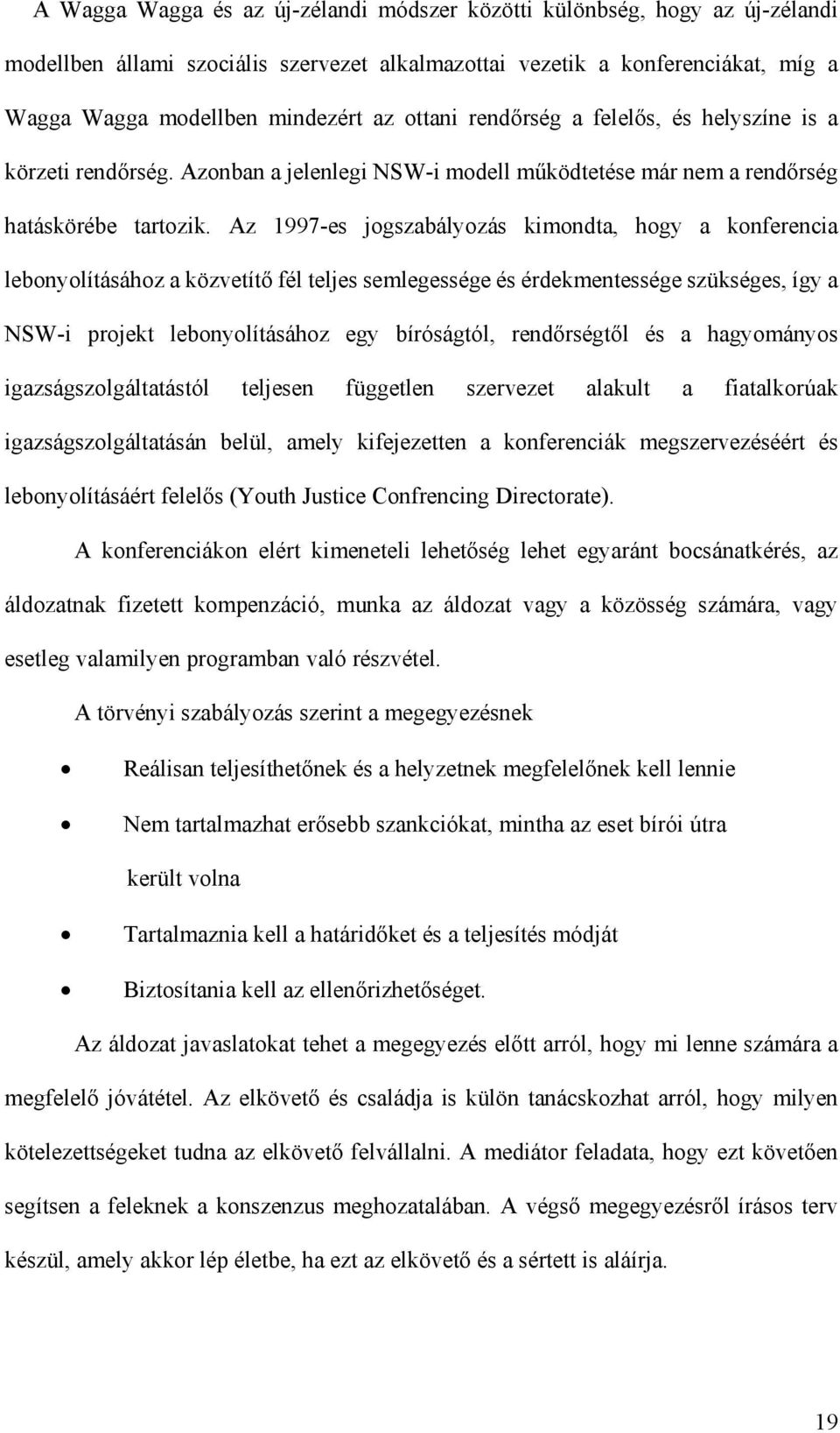 Az 1997-es jogszabályozás kimondta, hogy a konferencia lebonyolításához a közvetítő fél teljes semlegessége és érdekmentessége szükséges, így a NSW-i projekt lebonyolításához egy bíróságtól,