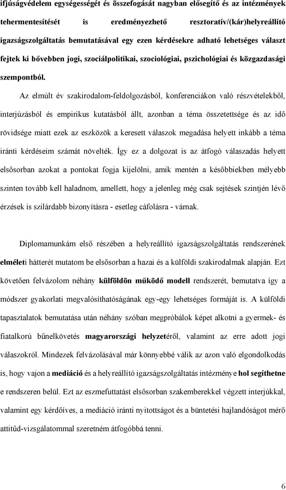 Az elmúlt év szakirodalom-feldolgozásból, konferenciákon való részvételekből, interjúzásból és empirikus kutatásból állt, azonban a téma összetettsége és az idő rövidsége miatt ezek az eszközök a