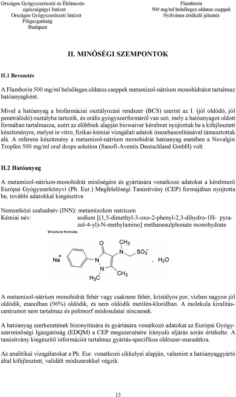 kifejlesztett készítményre, melyet in vitro, fizikai-kémiai vizsgálati adatok összehasonlításával támasztottak alá.