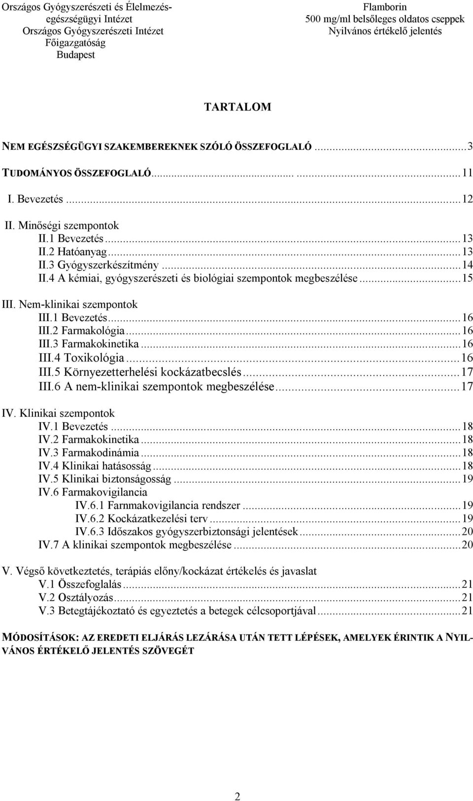 .. 16 III.3 Farmakokinetika... 16 III.4 Toxikológia... 16 III.5 Környezetterhelési kockázatbecslés... 17 III.6 A nem-klinikai szempontok megbeszélése... 17 IV. Klinikai szempontok IV.1 Bevezetés.