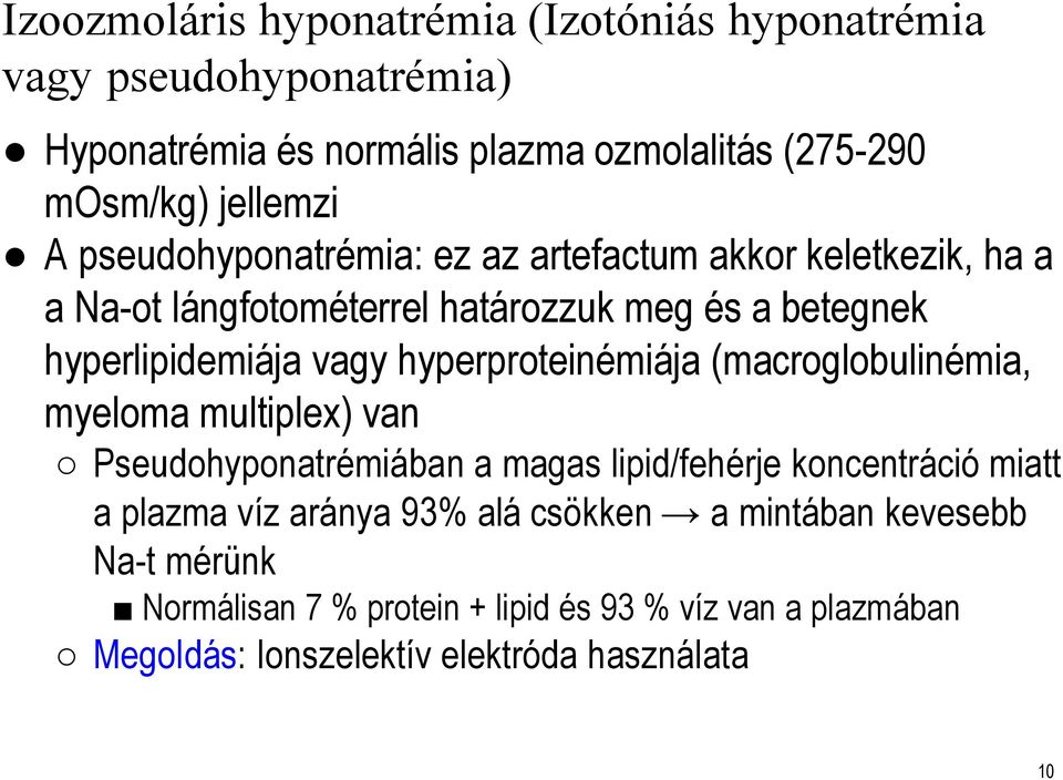 hyperlipidemiájavagy hyperproteinémiája(macroglobulinémia, myeloma multiplex) van Pseudohyponatrémiábana magas lipid/fehérje koncentráció miatt