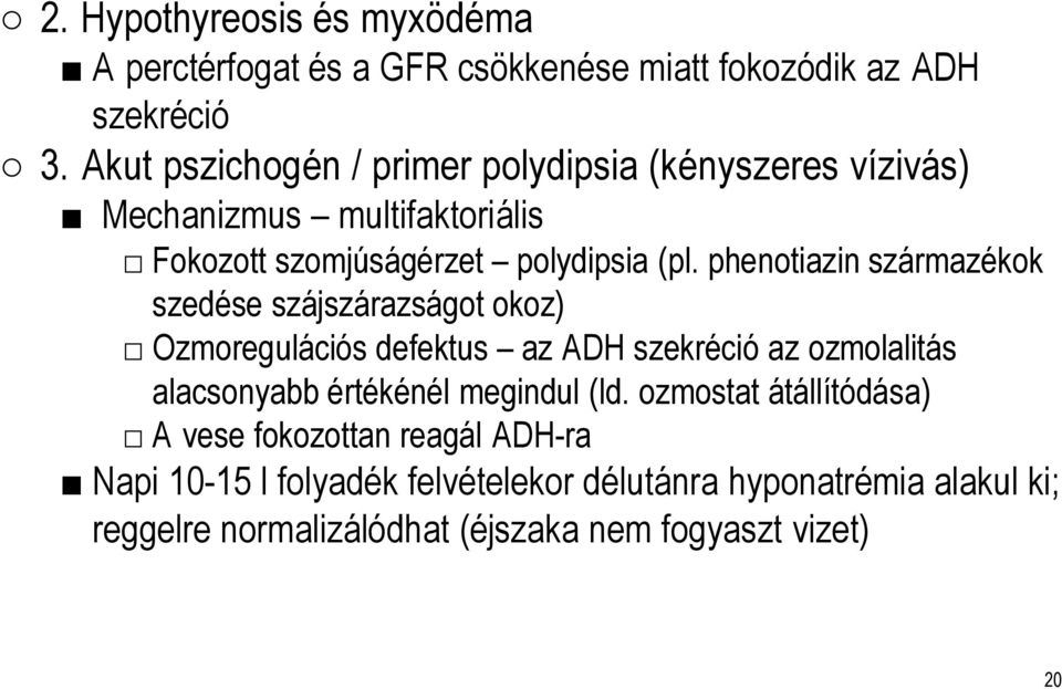 phenotiazinszármazékok szedése szájszárazságot okoz) Ozmoregulációsdefektus az ADH szekrécióaz ozmolalitás alacsonyabb értékénél megindul