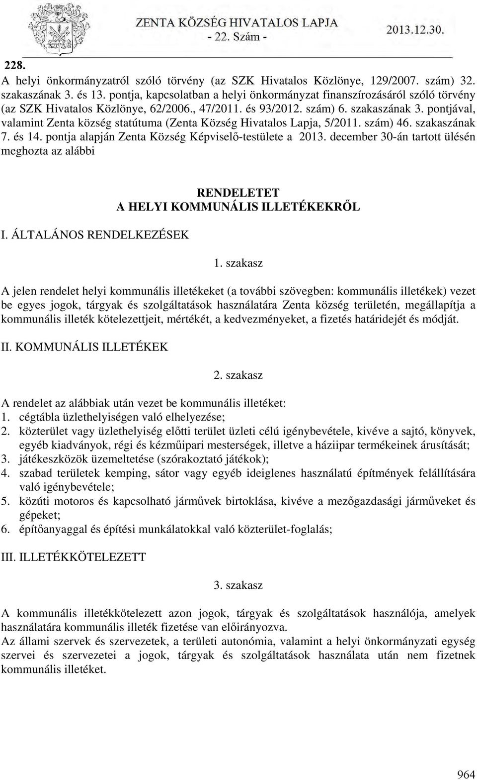 pontjával, valamint Zenta község statútuma (Zenta Község Hivatalos Lapja, 5/2011. szám) 46. szakaszának 7. és 14. pontja alapján Zenta Község Képviselő-testülete a 2013.