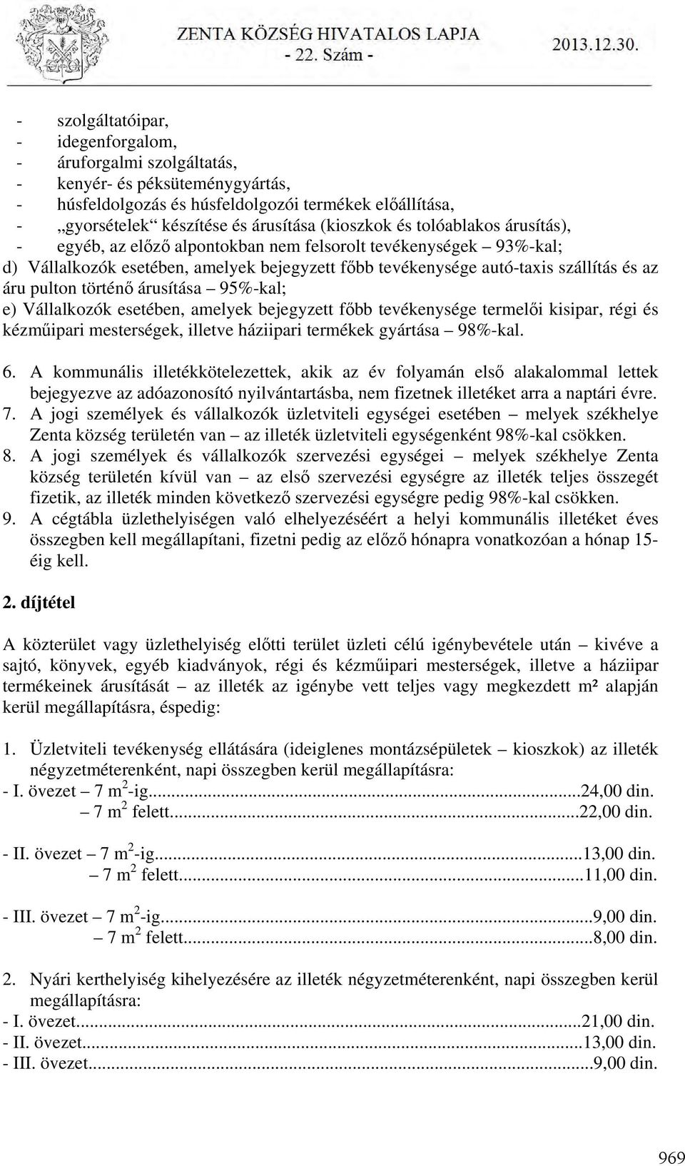 pulton történő árusítása 95%-kal; e) Vállalkozók esetében, amelyek bejegyzett főbb tevékenysége termelői kisipar, régi és kézműipari mesterségek, illetve háziipari termékek gyártása 98%-kal. 6.